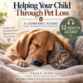 Helping Your Child Through Pet Loss — 12-Minute Comfort Audio for Children & Families